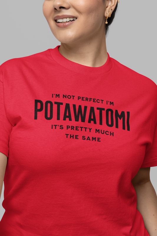 I'm Not Perfect I'm Potawatomi Tee, gift shirt, Native American Shirt, Funny Native Sarcastic Tee, Gift for Her, Gift for Him, Funny T Shirt Tee, Native American Shirt, Funny Native Sarcastic Tee, Funny T Shirt - Rezilliant Apparel