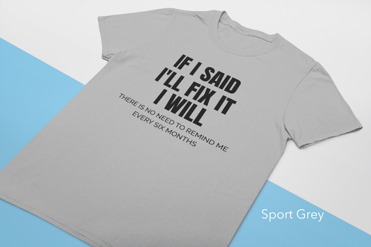 If I Said I'll Fix It I Will Shirt, Funny Sarcastic T, Gift Shirt, Funny T Shirt, Adulting Humor, Funny Adult Shirt, Sarcastic Gift Shirt - Rezilliant Apparel
