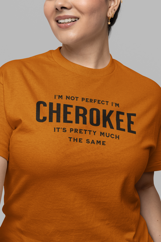 I'm Not Perfect I'm Cherokee Tee, gift shirt, Native American Shirt, Funny Native Sarcastic Tee, Gift for Her, Gift for Him, Funny T Shirt Tee, Native American Shirt, Funny Native Sarcastic Tee, Funny T Shirt - Rezilliant Apparel