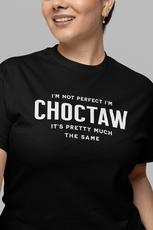 I'm Not Perfect I'm Choctaw Tee, gift shirt, Native American Shirt, Funny Native Sarcastic Tee, Gift for Her, Gift for Him, Funny T Shirt Tee, Native American Shirt, Funny Native Sarcastic Tee, Funny T Shirt - Rezilliant Apparel