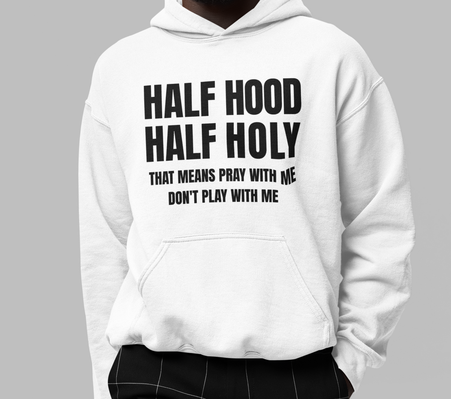 Half Hood Half Holy Hood Unisex Funny Christian Hoodie