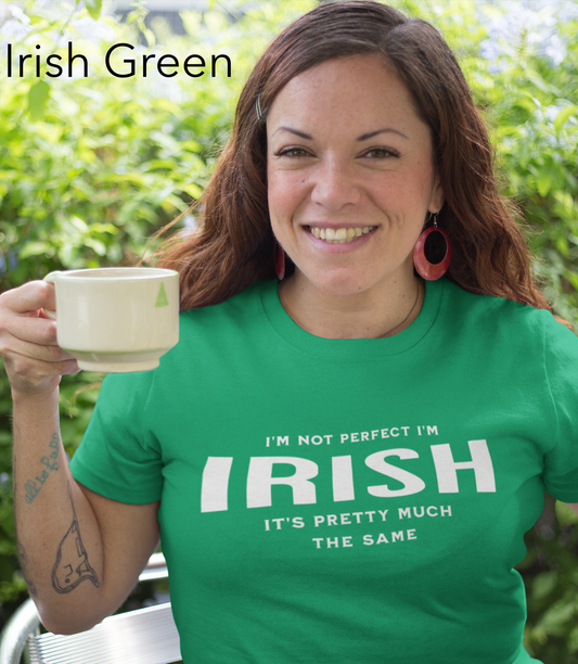 I'm Not Perfect I'm Irish Tee, gift shirt, Irish American Shirt, Funny Irish Sarcastic Tee, Gift for Her, Gift for Him, Funny T Shirt Tee, Irish Shirt, Funny Irish Sarcastic Tee, Funny T Shirt