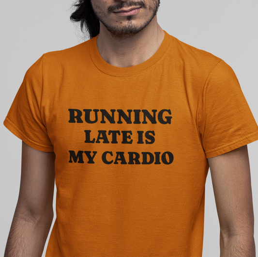 Running Late Is My Cardio Sarcastic T Shirt Funny T Shirt