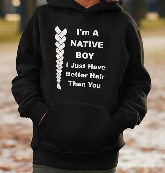 I'm A Native Boy I Just Have Better Hair Than You Native American Youth Hoodie Native American Gift for Native Boy Long Hair Don't Care
