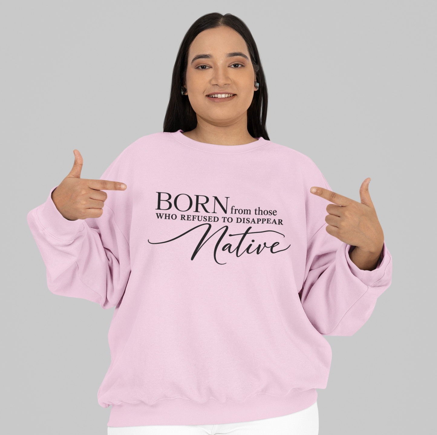 Born From Those Who Refused to Disappear Native American Sweatshirt