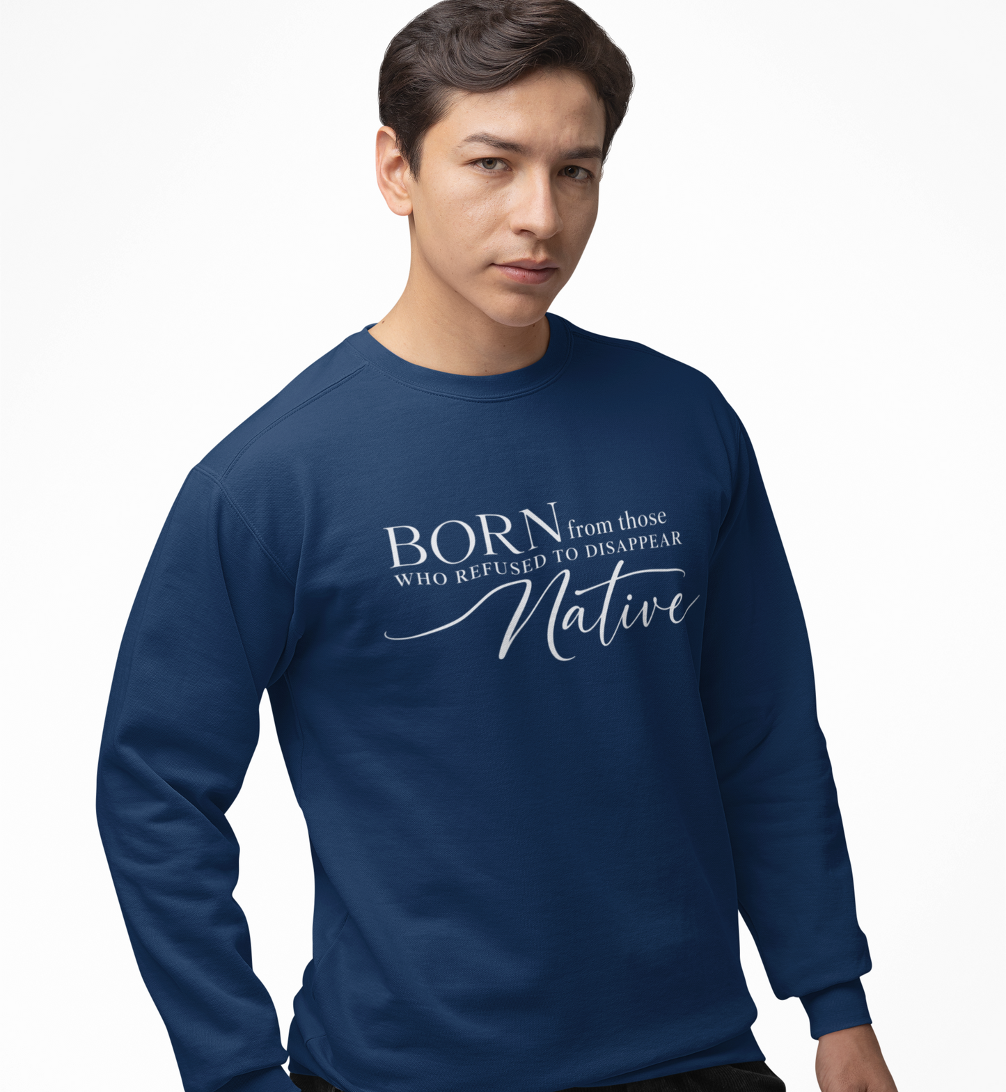 Born From Those Who Refused to Disappear Native American Sweatshirt