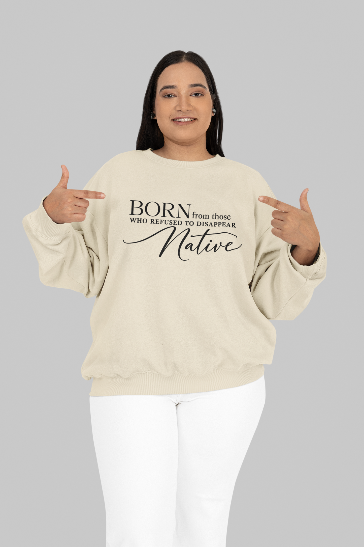 Born From Those Who Refused to Disappear Native American Sweatshirt