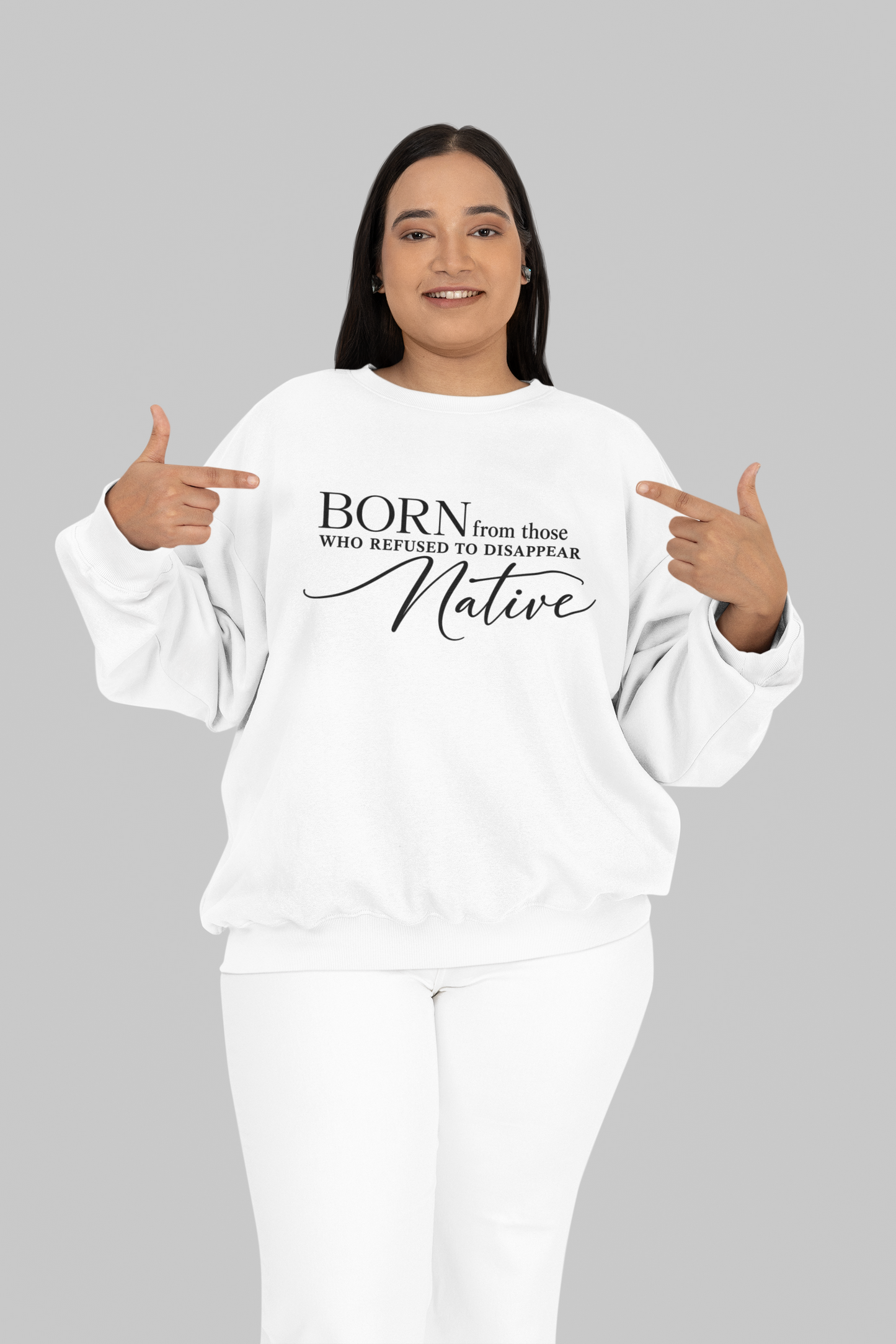 Born From Those Who Refused to Disappear Native American Sweatshirt